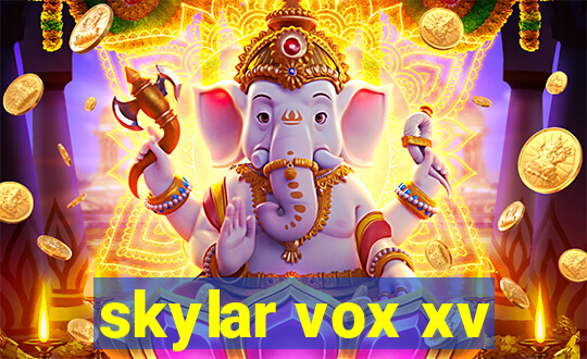 skylar vox xv